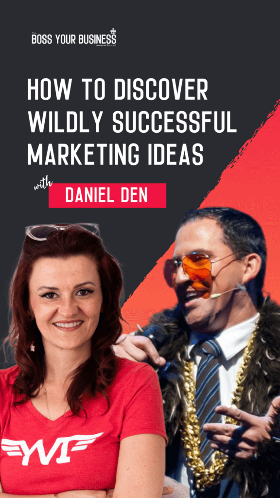 How To Discover Wildly Successful Marketing Ideas with Daniel Den pin