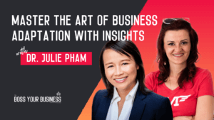 Master the Art of Business Adaptation with Insights from Dr. Julie Pham