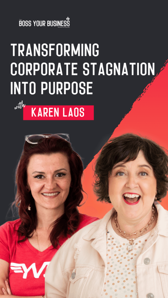 Boss Your Business Podcast Ep 70-Transforming Corporate Stagnation into Purpose with Karen Laos-Karen Laos-story