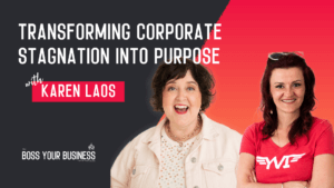 Boss Your Business Podcast Ep 70-Transforming Corporate Stagnation into Purpose with Karen Laos-Karen Laos-thumb