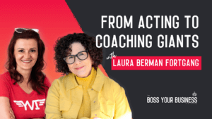 Boss Your Business Podcast Ep 71-From Acting to Coaching Giants with Laura Berman Fortgang-Laura Berman Fortgang-thumb