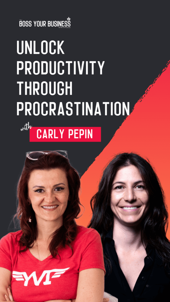 Boss Your Business Podcast Ep 74-Leverage Procrastination to Fuel Business Breakthroughs-Carly Pepin-story